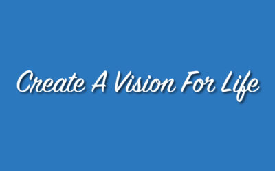 Create A Vision For Life